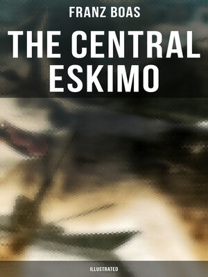 cover image of The Central Eskimo (Illustrated)